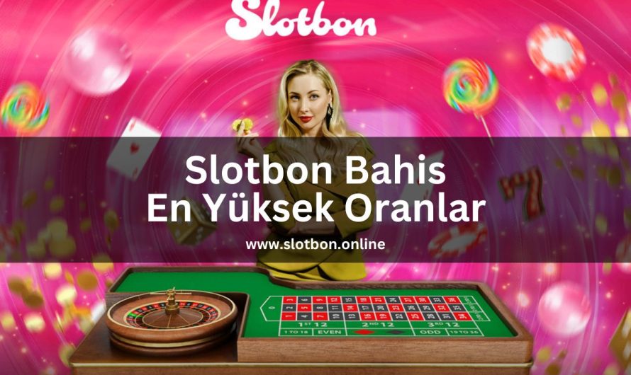 Slotbon Bahis En Yüksek Oranlar